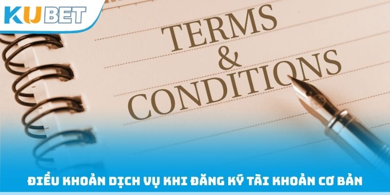 Điều khoản dịch vụ khi đăng ký tài khoản cơ bản