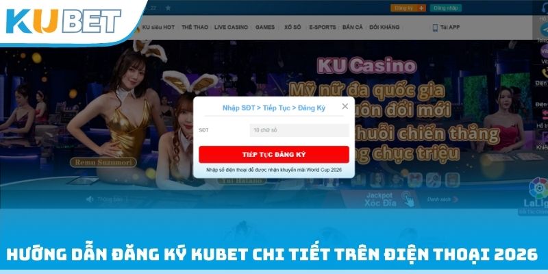 Hướng dẫn đăng ký Kubet chi tiết trên điện thoại 2026 
